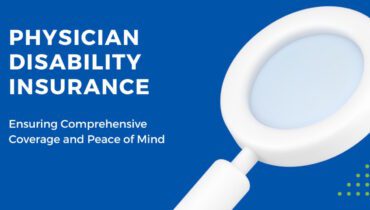 Disability Insurance for Physicians: Ensuring Comprehensive Coverage and Peace of Mind